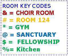 Text Box: ROOM KEY CODES& = CHOIR ROOM# = ROOM 124* = GYM@ = SANCTUARY$ =  FELLOWSHIP%= Kitchen