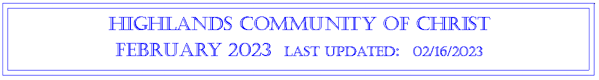 Text Box: Highlands community of ChristFebruary 2023  last updated:  02/16/2023