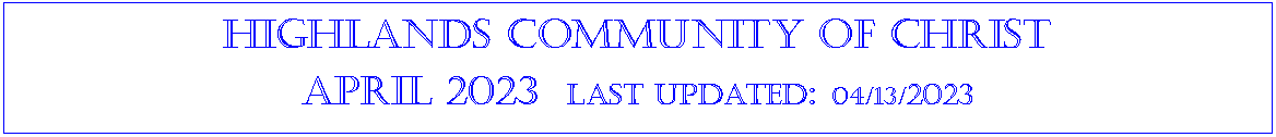 Text Box: Highlands community of ChristApril 2023  last updated: 04/13/2023