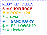 Text Box: ROOM KEY CODES& = CHOIR ROOM# = ROOM 124