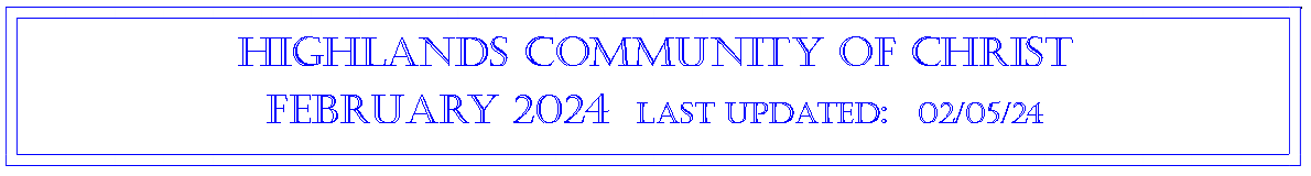 Text Box: Highlands community of ChristFebruary 2024  last updated:  08/30/2023