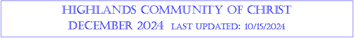 Text Box: Highlands community of ChristDecember 2024  last updated: 10/15/2024