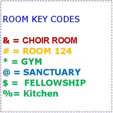Text Box: ROOM KEY CODES& = CHOIR ROOM# = ROOM 124* = GYM@ = SANCTUARY$ =  FELLOWSHIP%= Kitchen
