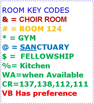 Text Box: ROOM KEY CODES& = CHOIR ROOM# = ROOM 124* = GYM@ = SANCTUARY$ =  FELLOWSHIP%= KitchenWA=when AvailableCR=137,138,112,111VB Has preference