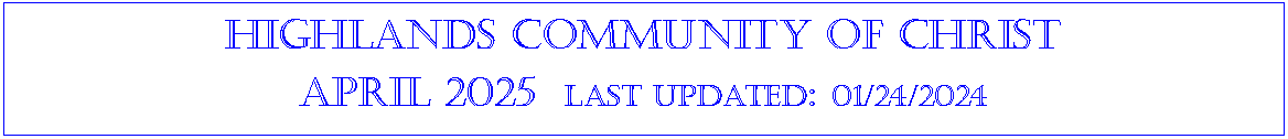 Text Box: Highlands community of ChristApril 2025  last updated: 01/24/2024