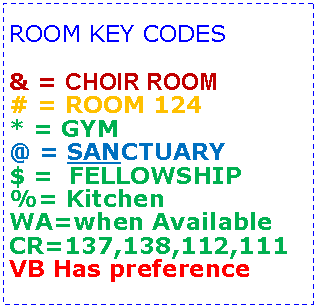 Text Box: ROOM KEY CODES& = CHOIR ROOM# = ROOM 124* = GYM@ = SANCTUARY$ =  FELLOWSHIP%= KitchenWA=when AvailableCR=137,138,112,111VB Has preference